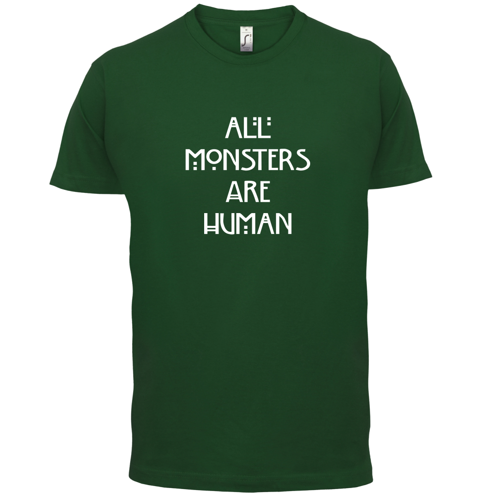 All Monsters Are Human T Shirt