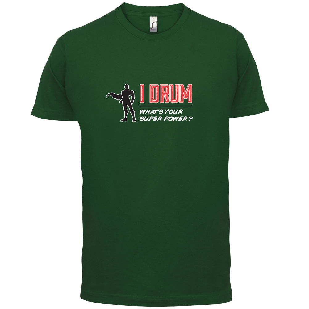 I Drum Whats Your Super Power MALE Design T Shirt