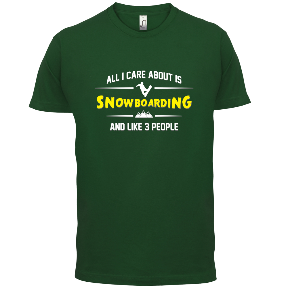 All I Care About Is Snowboarding T Shirt