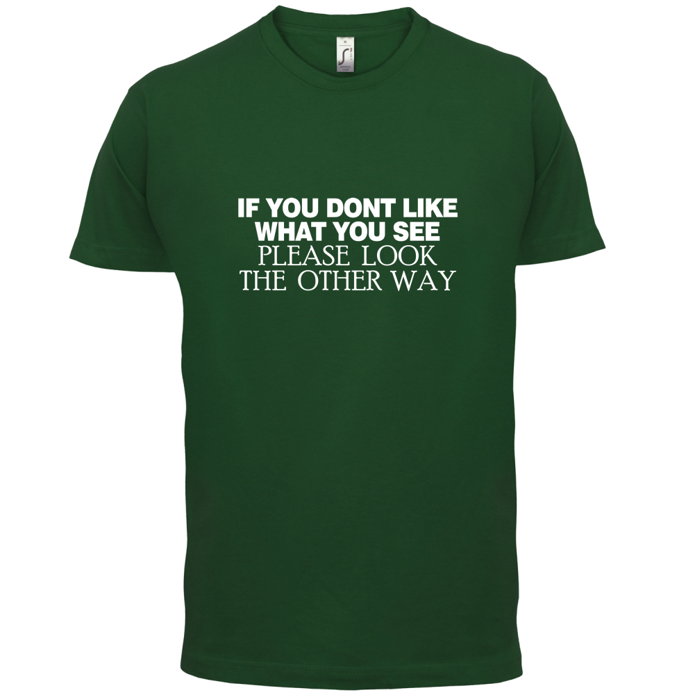 Don't Like What You See T Shirt