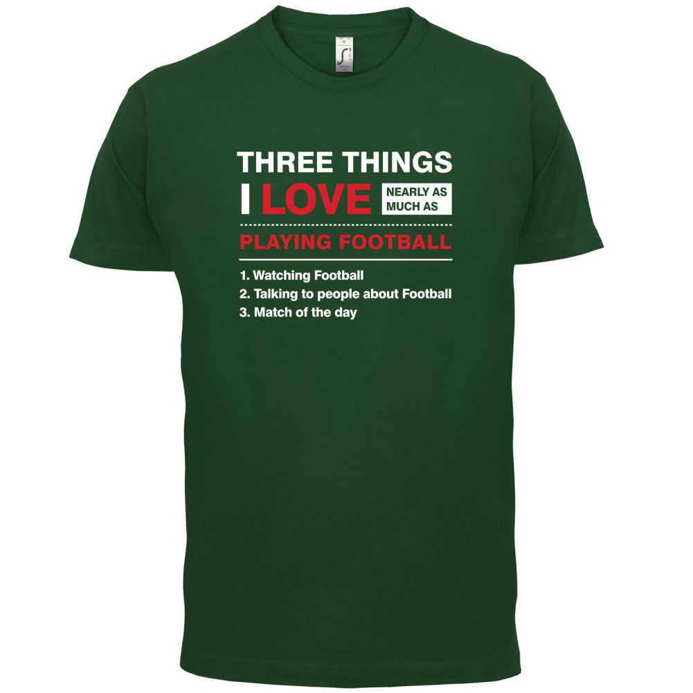 Three Things I Love Nearly As Much As Football T Shirt