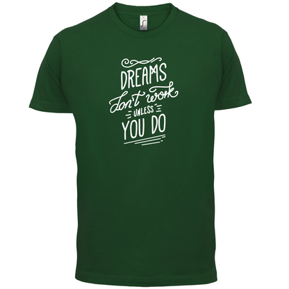 Dreams Don't Work Unless you Do T Shirt