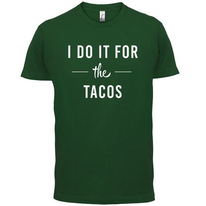 I Do It For The Tacos T Shirt