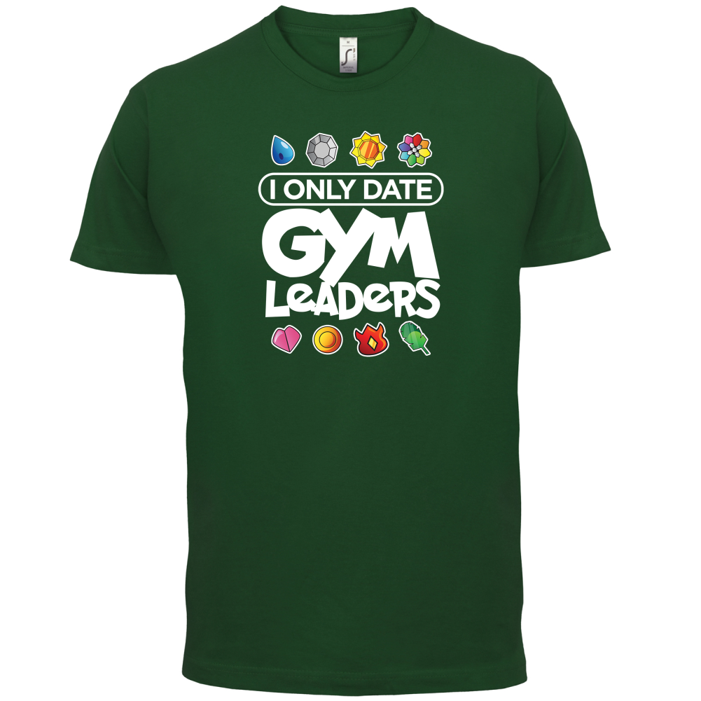 I Only Date Gym Leaders T Shirt