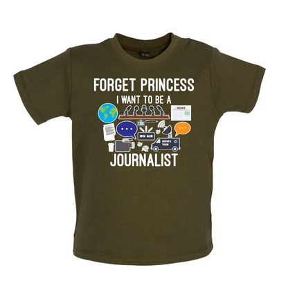 Forget princess Journalist Baby T Shirt