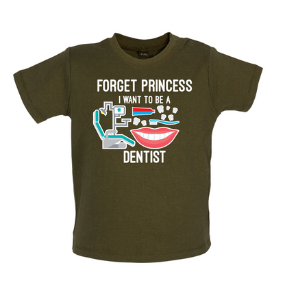 Forget Princess Dentist Baby T Shirt