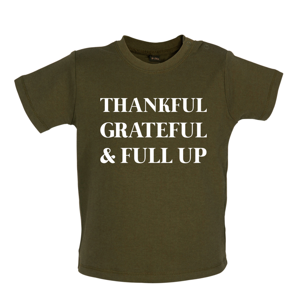 Thankful, Grateful & Full Up Baby T Shirt