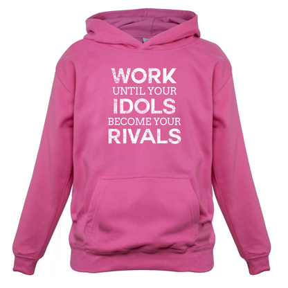 Work Until Your Idols Become Rivals Kids T Shirt