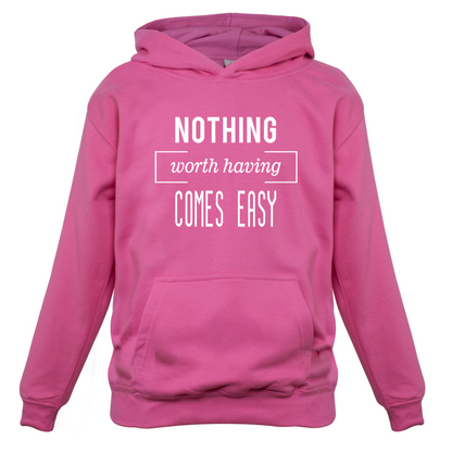 Nothing Worth Having Comes Easy Kids T Shirt