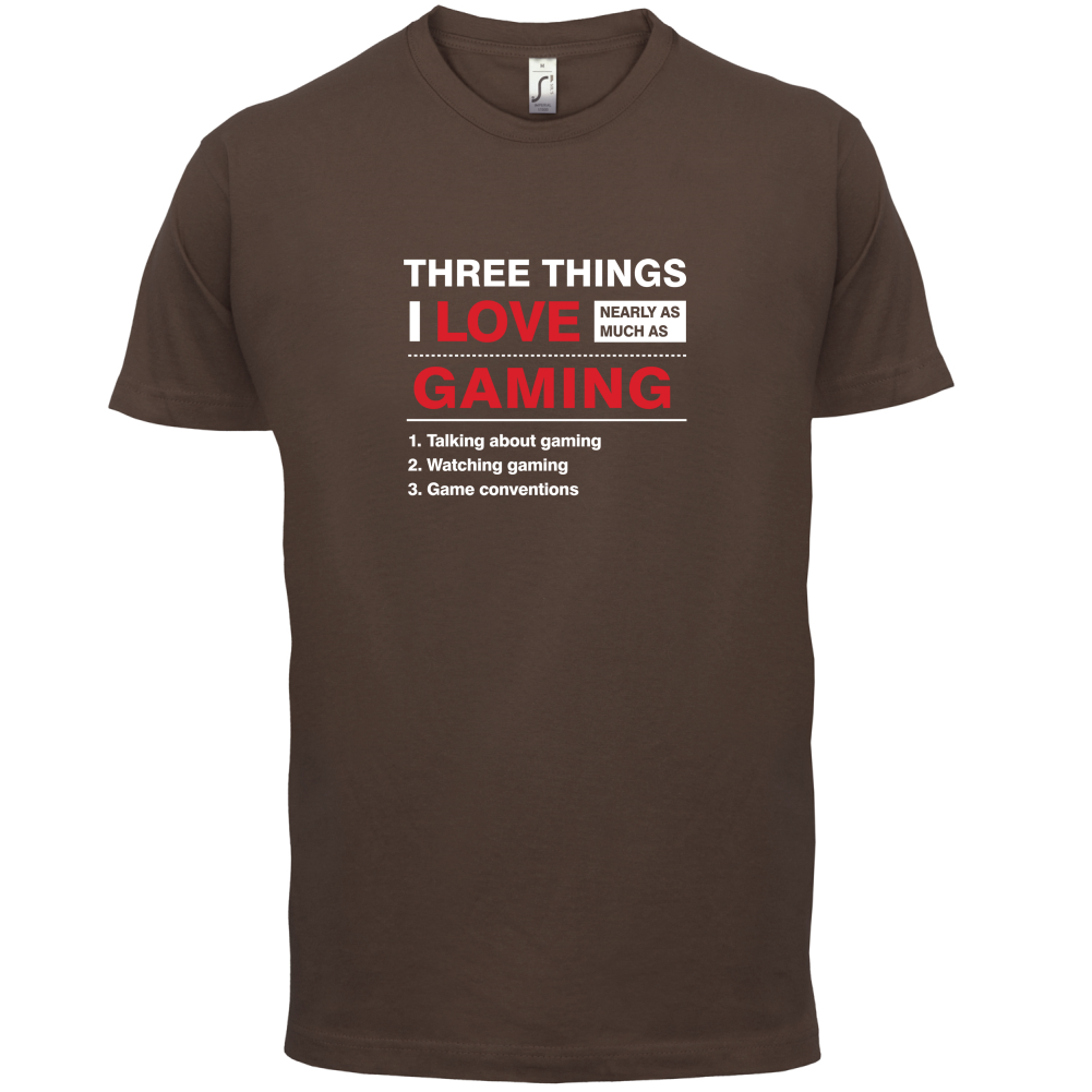 Three Things I Love Nearly As Much As Gaming T Shirt