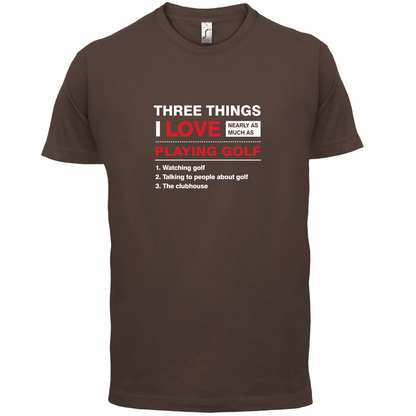 Three Things I Love Nearly As Much As Golf T Shirt