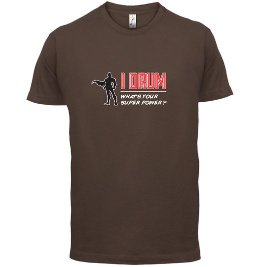 I Drum Whats Your Super Power MALE Design T Shirt