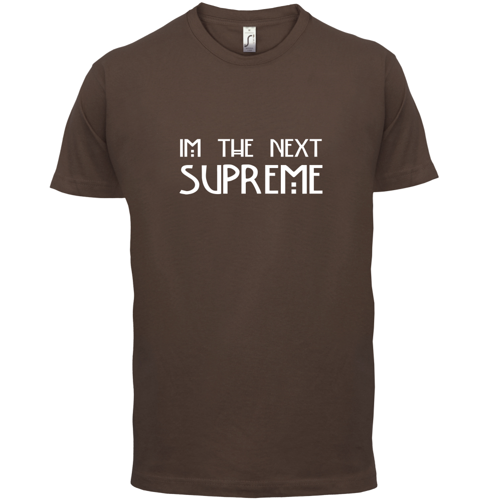 I'm The Next Supreme T Shirt