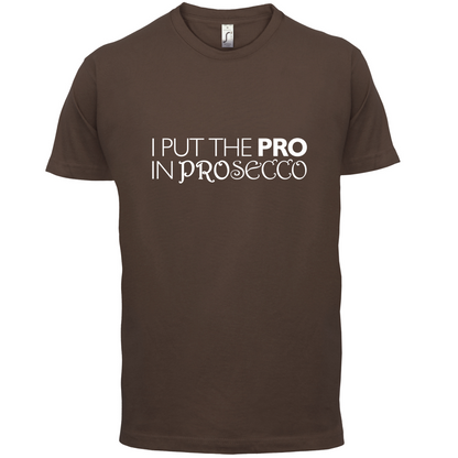 I Put Pro In Prosecco T Shirt