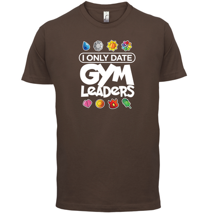 I Only Date Gym Leaders T Shirt