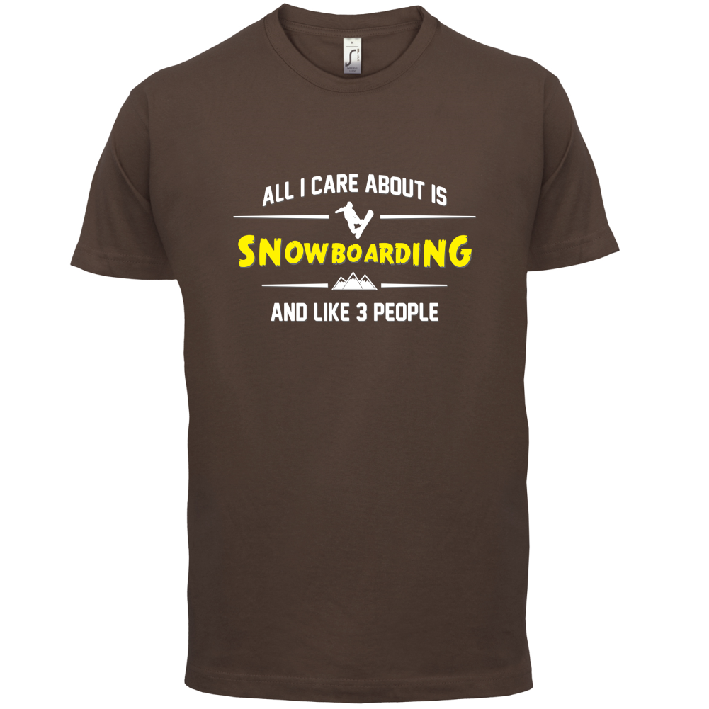 All I Care About Is Snowboarding T Shirt