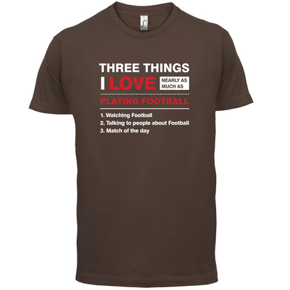 Three Things I Love Nearly As Much As Football T Shirt