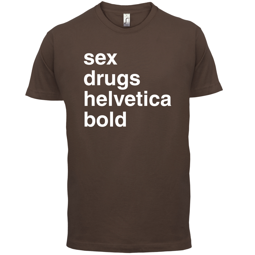 Sex Drugs Helvetica Bold T Shirt