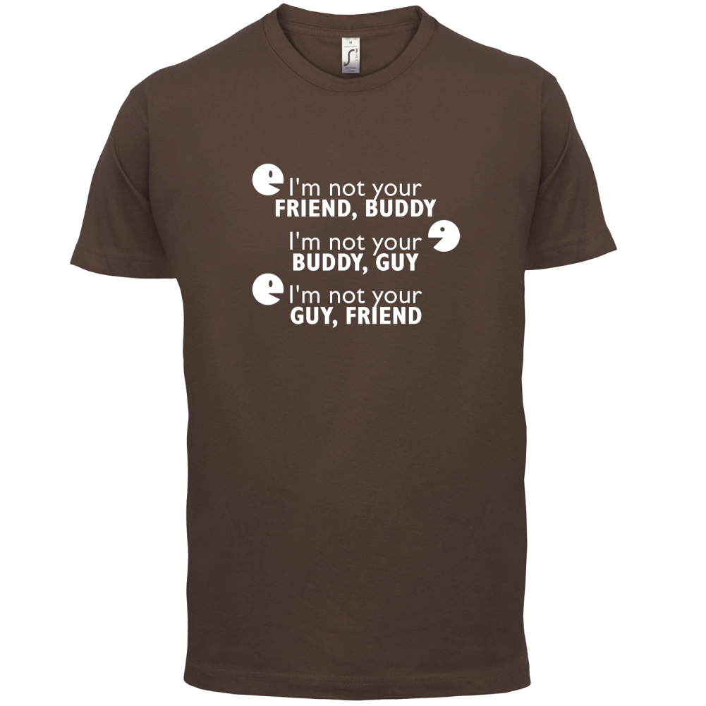 I'm Not Your Friend Buddy T Shirt