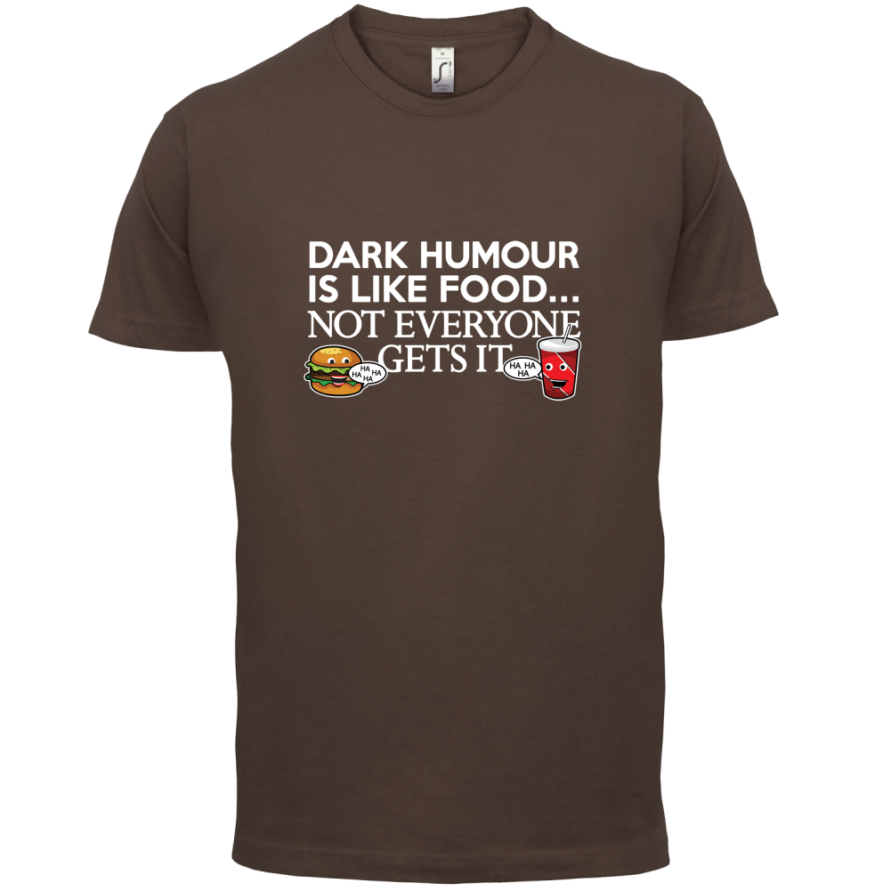 Dark Humour Is Like Food T Shirt