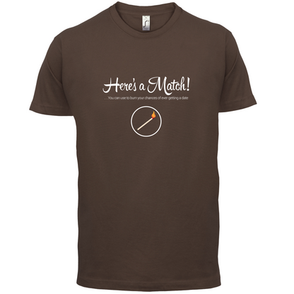 Here's A Match! T Shirt