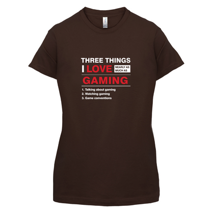 Three Things I Love Nearly As Much As Gaming T Shirt