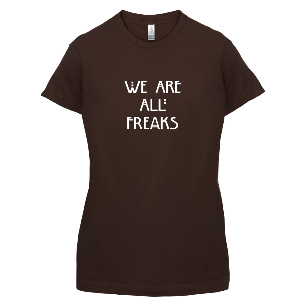 We Are All Freaks T Shirt