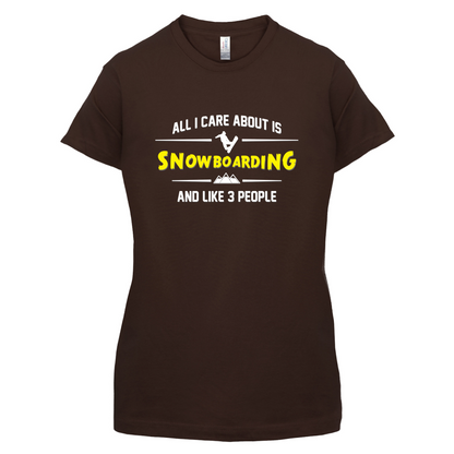 All I Care About Is Snowboarding T Shirt