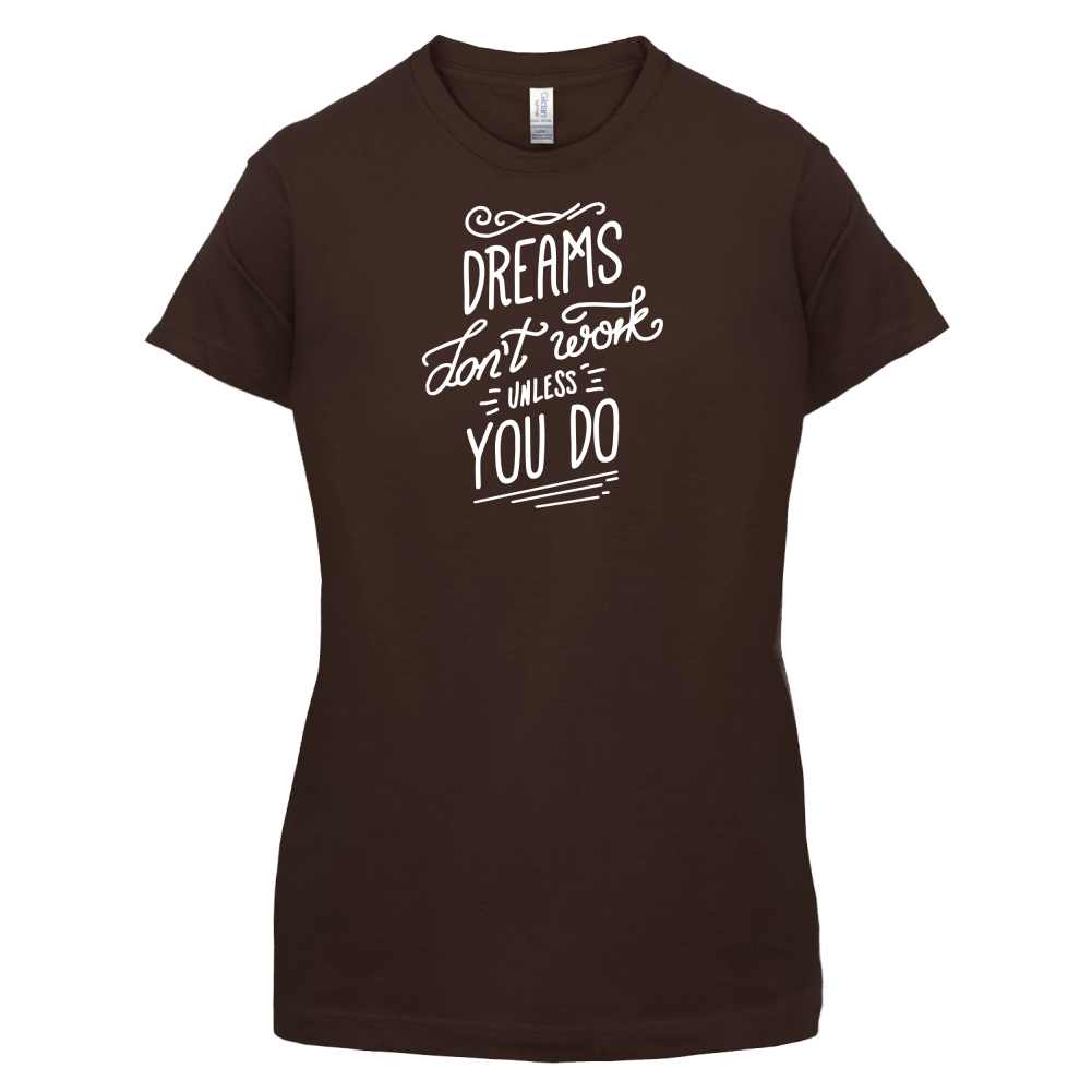 Dreams Don't Work Unless you Do T Shirt