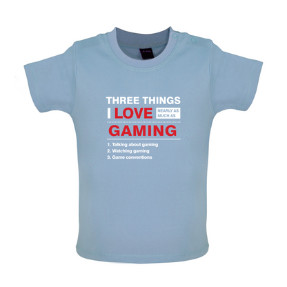 Three Things I Love Nearly As Much As Gaming Baby T Shirt