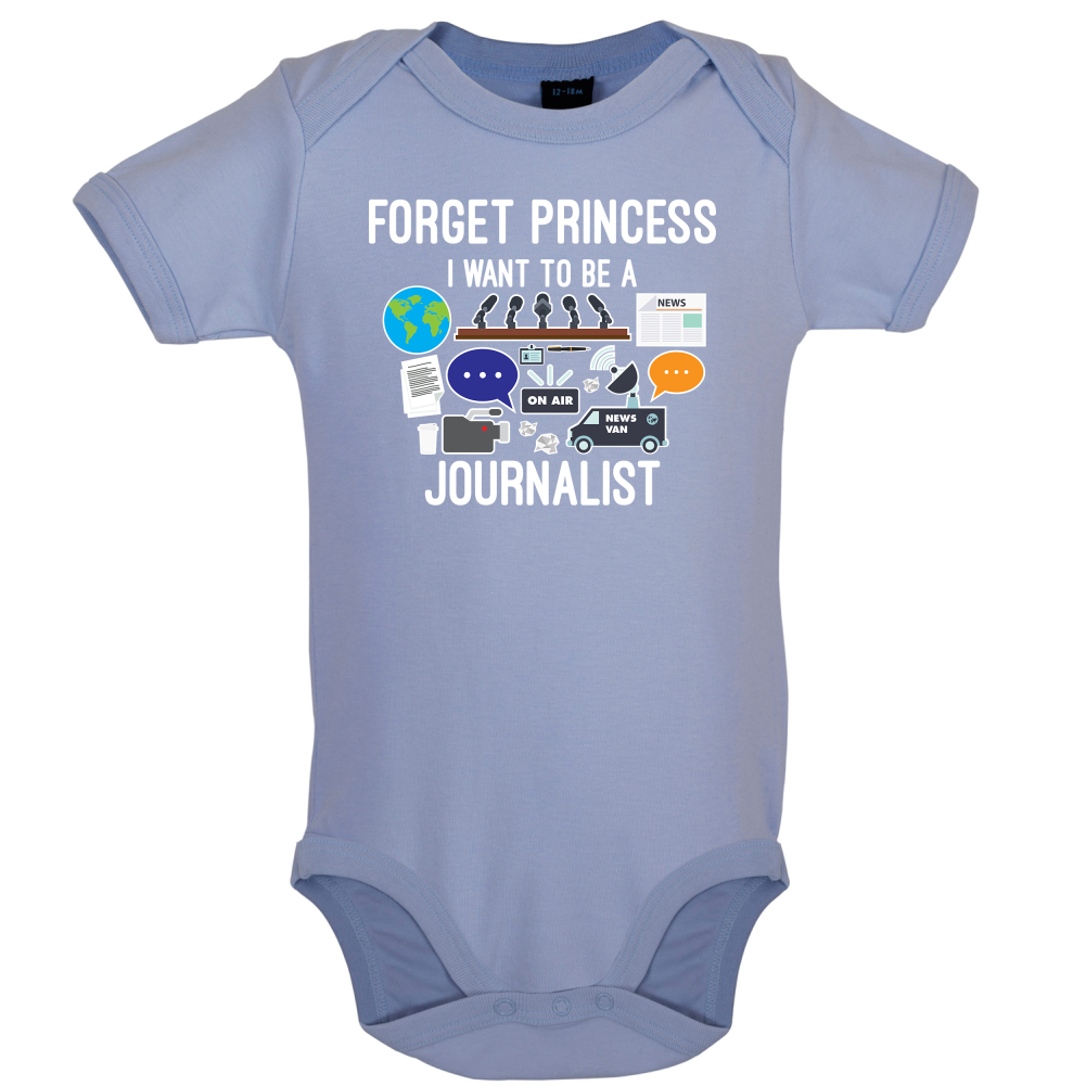 Forget princess Journalist Baby T Shirt