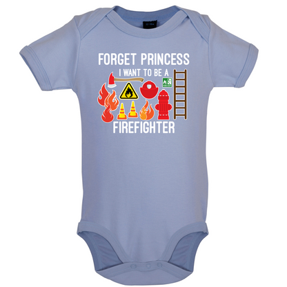 Forget Princess FireFighter Baby T Shirt