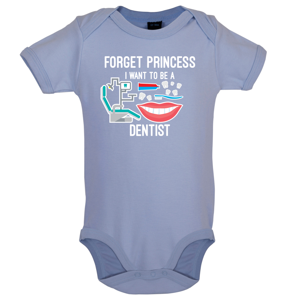 Forget Princess Dentist Baby T Shirt