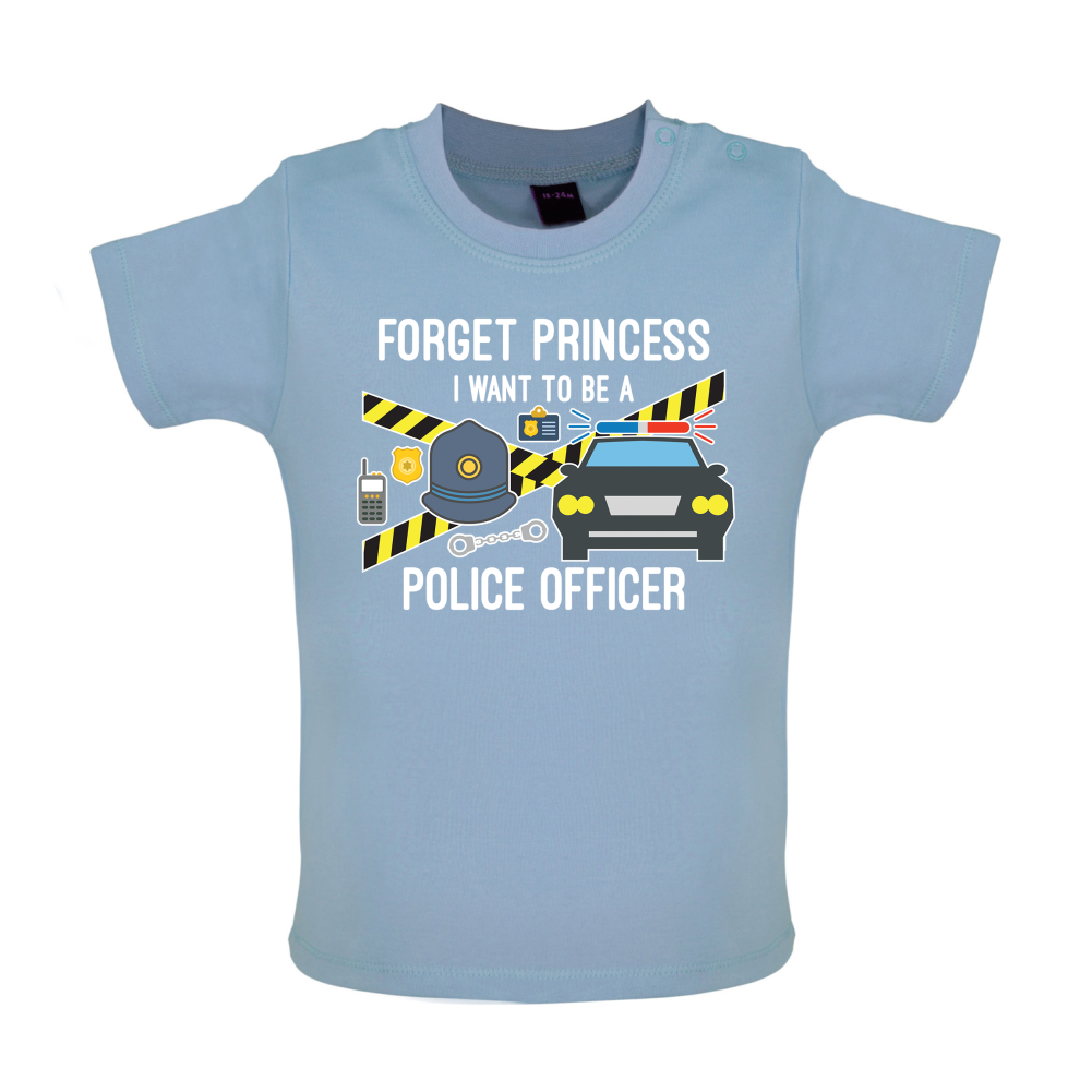 Forget Princess Police Officer Baby T Shirt