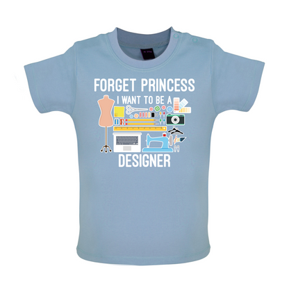 Forget princess - Designer Baby T Shirt