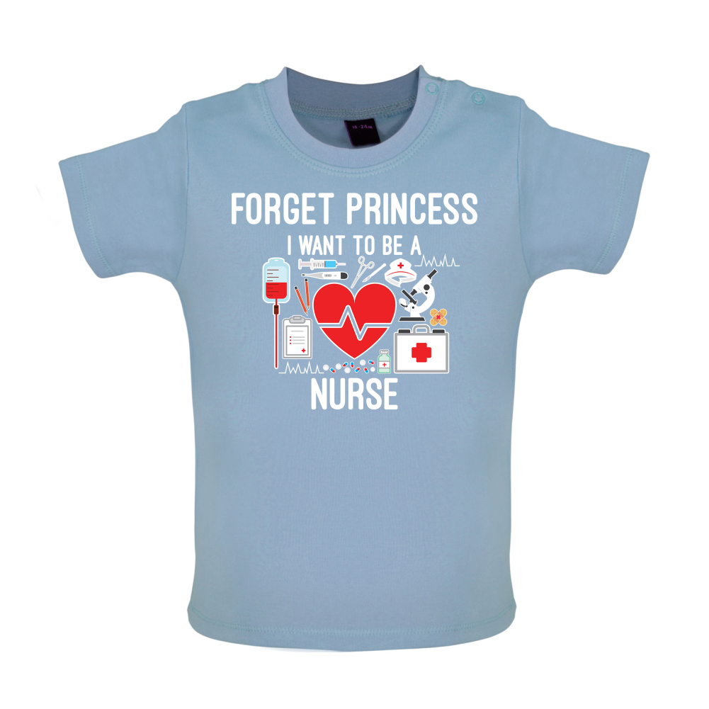 Forget Princess Nurse Baby T Shirt