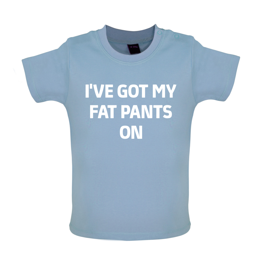 I've Got My Fat Pants On Baby T Shirt