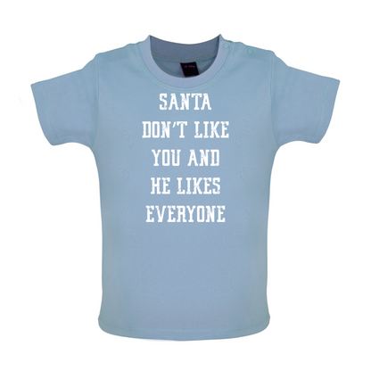 Santa Don't Like You And He Likes Everyone Baby T Shirt