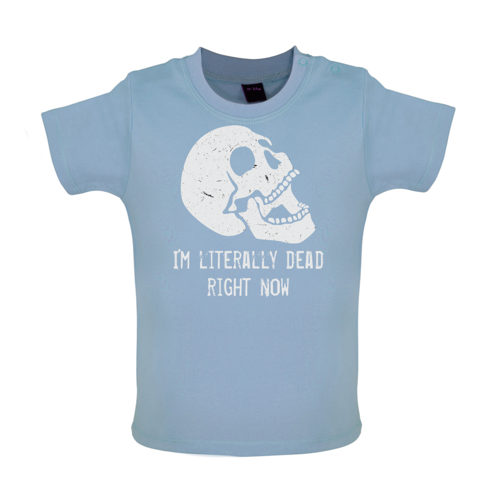 I'm Literally Dead Right Now Baby T Shirt