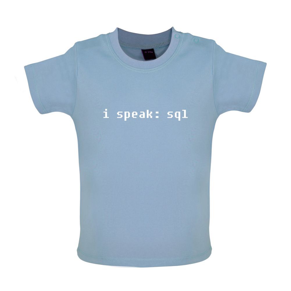 I Speak SQL Baby T Shirt