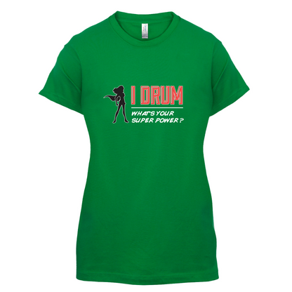 I Drum Whats Your Super Power FEMALE Design T Shirt