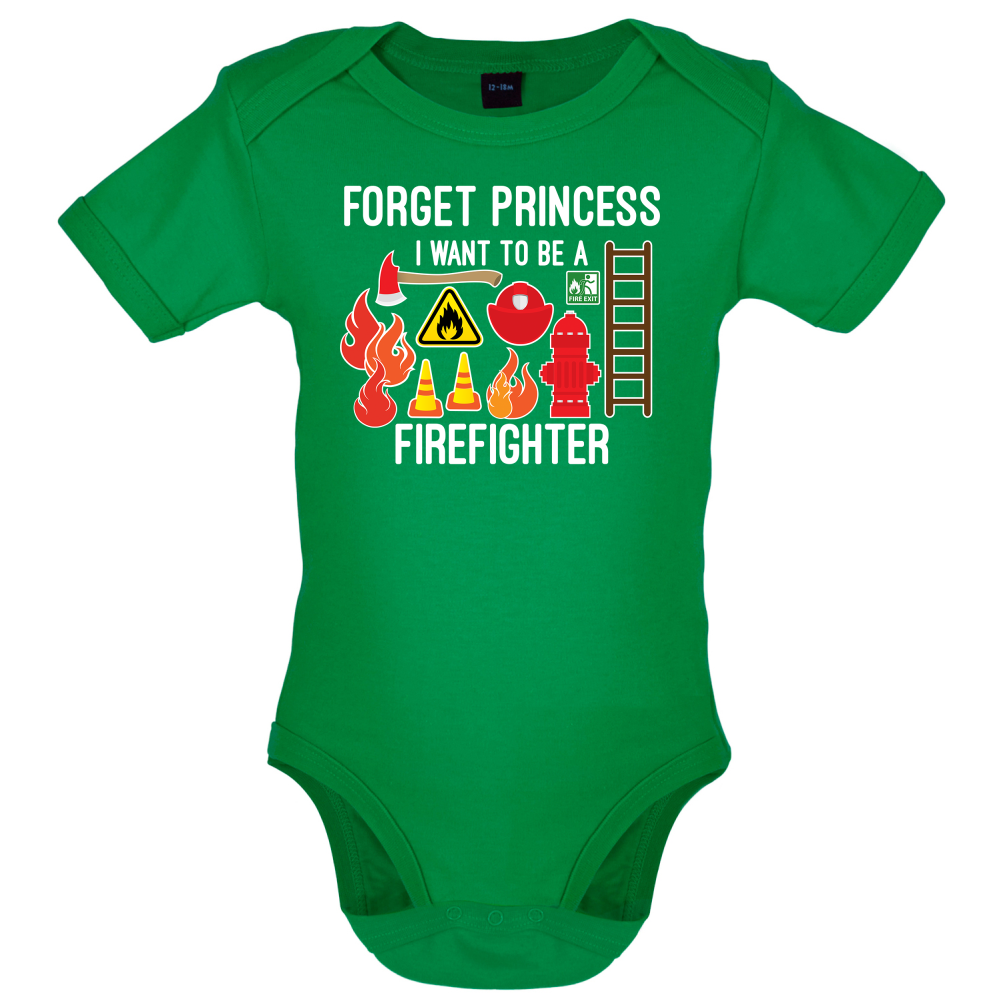 Forget Princess FireFighter Baby T Shirt