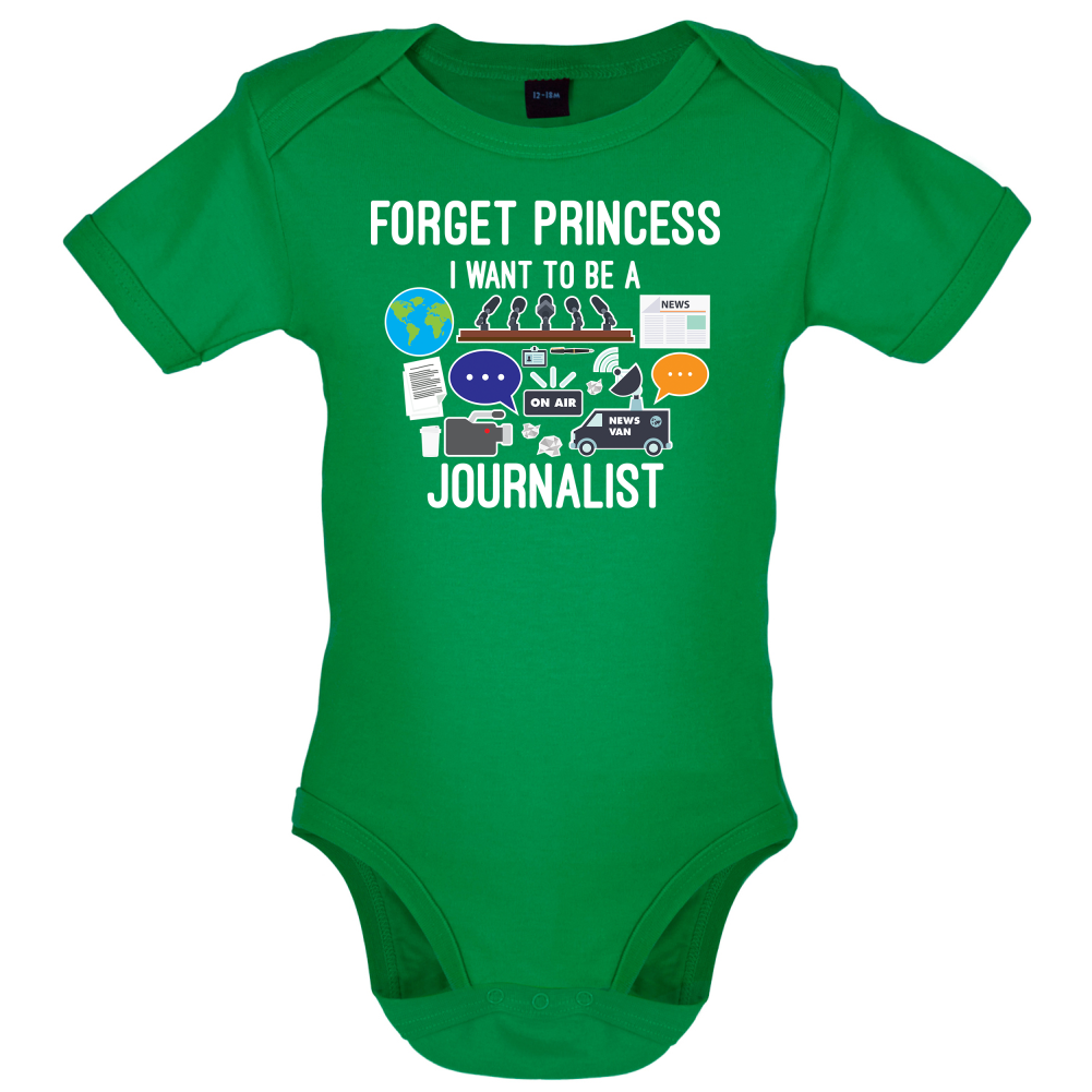 Forget princess Journalist Baby T Shirt