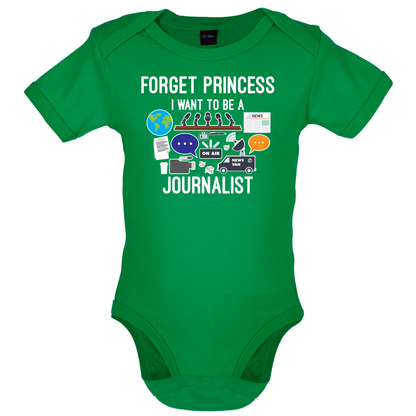 Forget princess Journalist Baby T Shirt