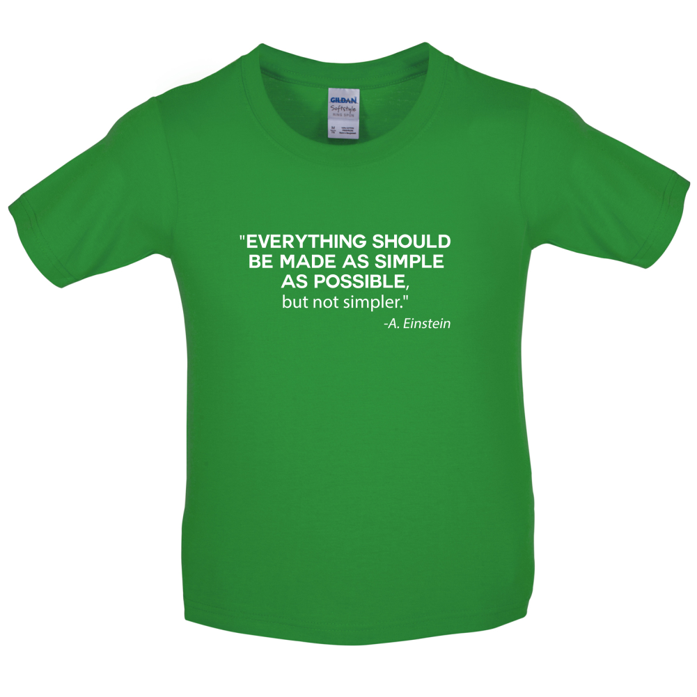 Everything Should be Made as Simple as Possible Kids T Shirt