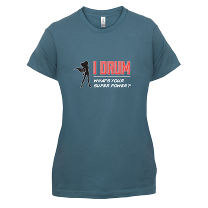 I Drum Whats Your Super Power FEMALE Design T Shirt