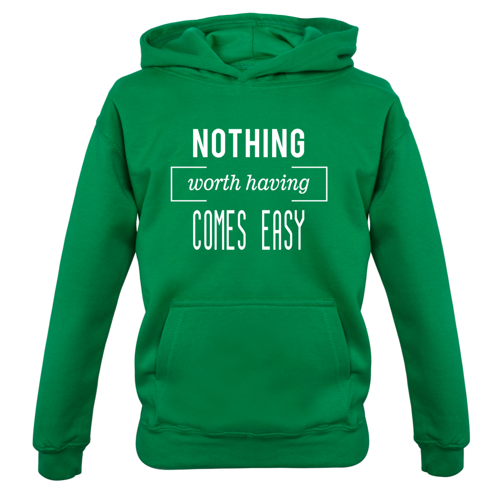 Nothing Worth Having Comes Easy Kids T Shirt