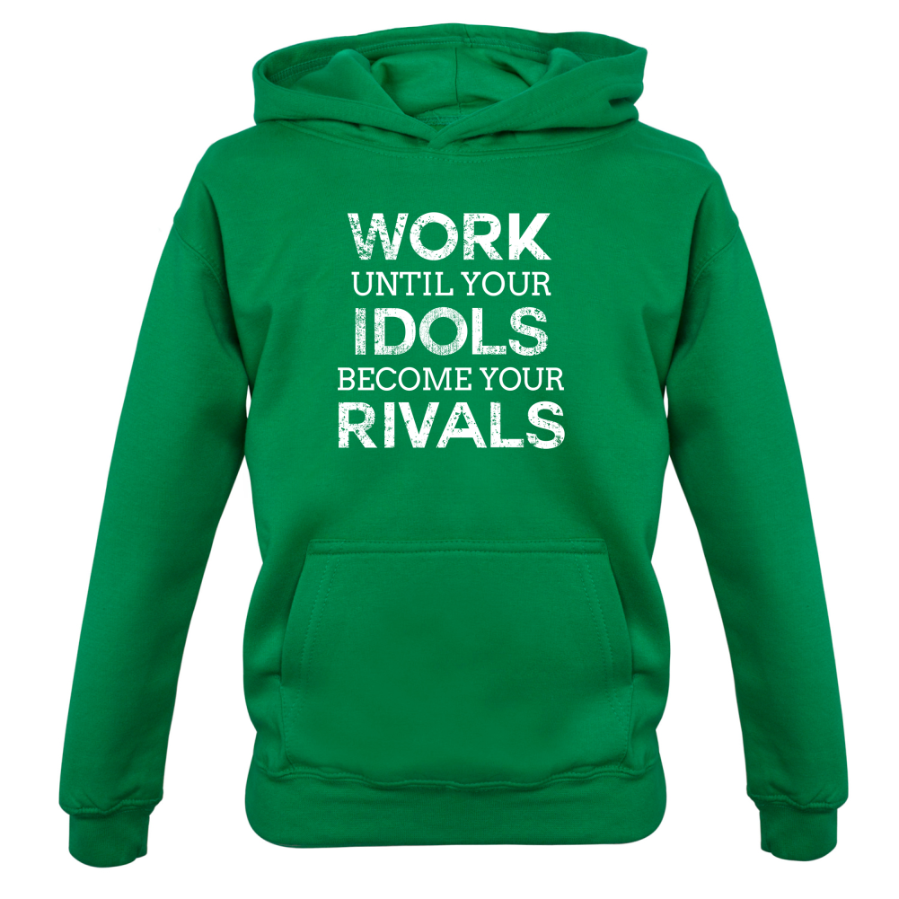 Work Until Your Idols Become Rivals Kids T Shirt