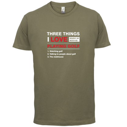 Three Things I Love Nearly As Much As Golf T Shirt