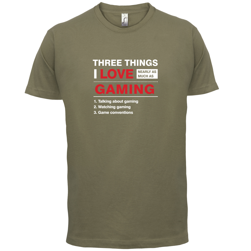 Three Things I Love Nearly As Much As Gaming T Shirt